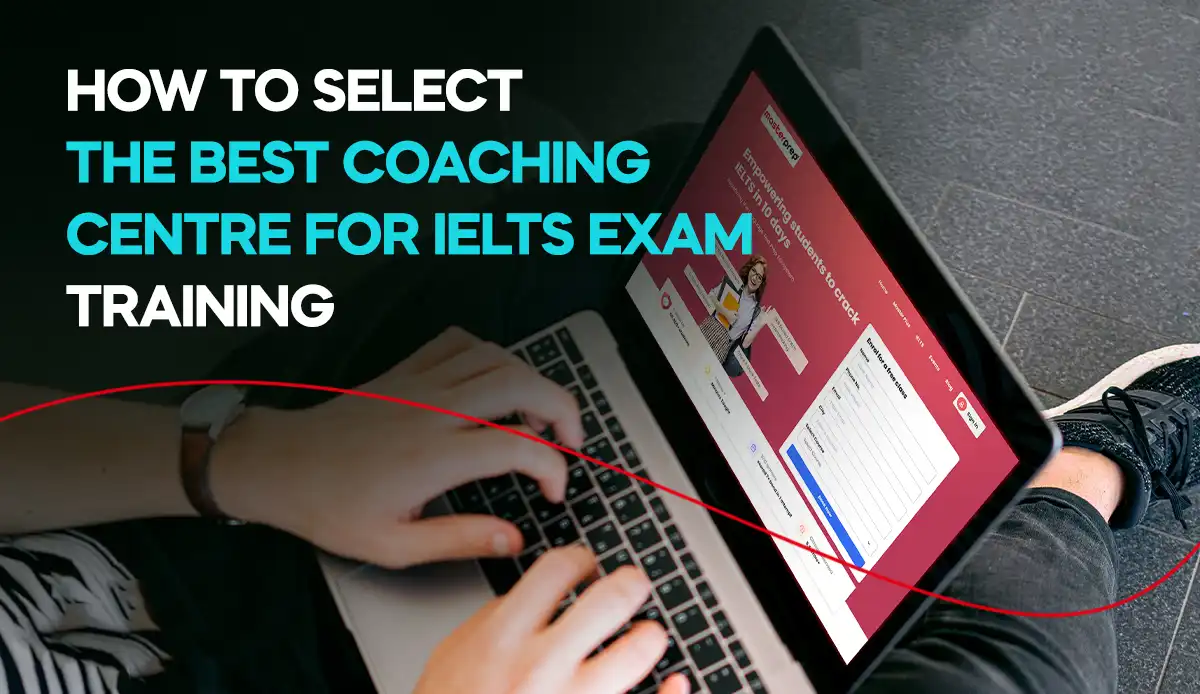 How to Select the Best Coaching Centre for IELTS Exam Training?